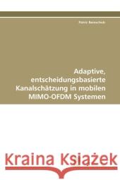 Adaptive, entscheidungsbasierte Kanalschätzung in mobilen MIMO-OFDM Systemen Beinschob, Patric 9783838123561