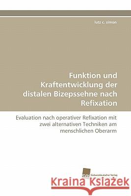 Funktion Und Kraftentwicklung Der Distalen Bizepssehne Nach Refixation Lutz C. Simon 9783838123776