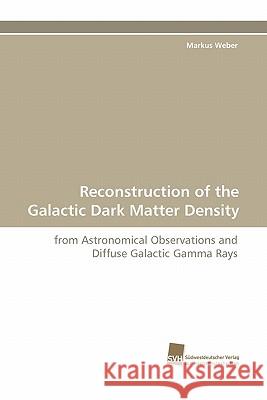 Reconstruction of the Galactic Dark Matter Density Markus Weber 9783838123851 Suedwestdeutscher Verlag Fuer Hochschulschrif