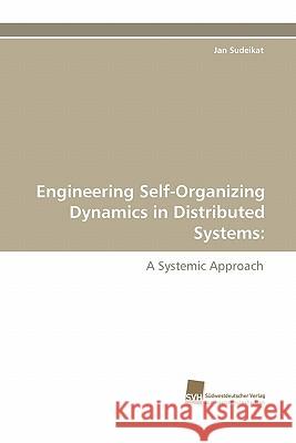 Engineering Self-Organizing Dynamics in Distributed Systems Jan Sudeikat 9783838123905