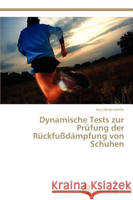 Dynamische Tests zur Prüfung der Rückfußdämpfung von Schuhen Heidenfelder Jens 9783838124032