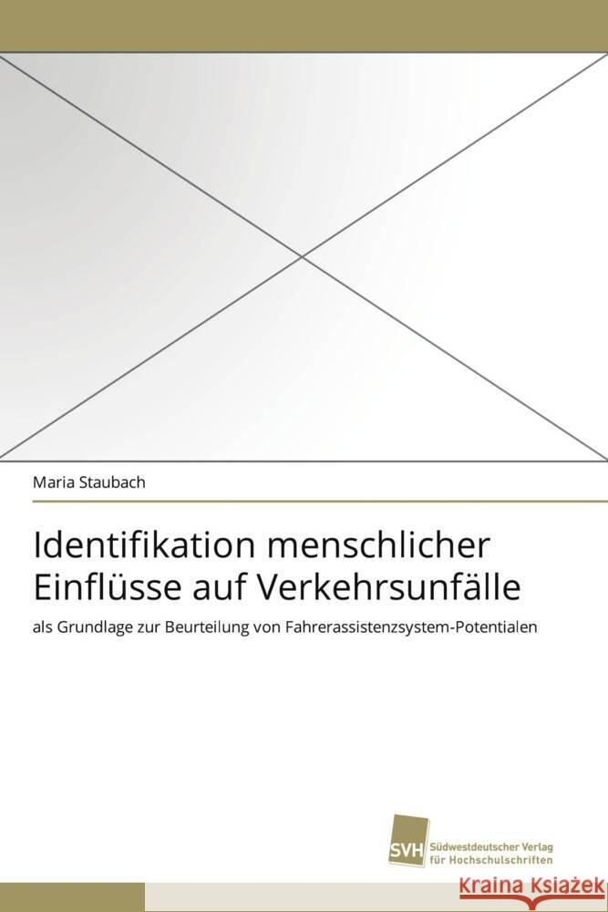 Identifikation menschlicher Einflüsse auf Verkehrsunfälle : als Grundlage zur Beurteilung von Fahrerassistenzsystem-Potentialen Staubach, Maria 9783838124094