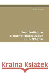 Komplexitat Der Transkriptionsregulation Durch Ppar / Kaddatz, Kerstin 9783838124261 Suedwestdeutscher Verlag Fuer Hochschulschrif