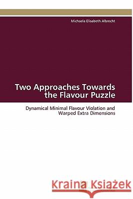 Two Approaches Towards the Flavour Puzzle Michaela Elisabeth Albrecht 9783838124438
