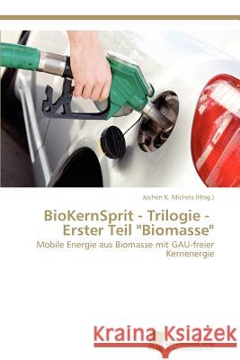 BioKernSprit - Trilogie - Erster Teil Biomasse Michels (Hrsg ). Jochen K. 9783838124582 S Dwestdeutscher Verlag F R Hochschulschrifte