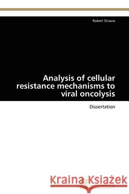 Analysis of cellular resistance mechanisms to viral oncolysis Strauss Robert 9783838124858