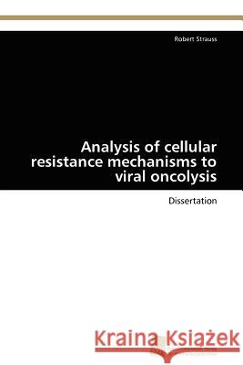 Analysis of cellular resistance mechanisms to viral oncolysis Strauss Robert 9783838124858 S Dwestdeutscher Verlag F R Hochschulschrifte