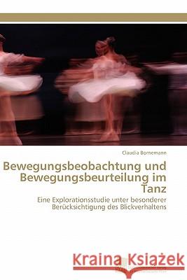 Bewegungsbeobachtung und Bewegungsbeurteilung im Tanz Bornemann Claudia 9783838125268