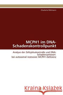 MCPH1 im DNA-Schadenskontrollpunkt Pöhlmann Charlotte 9783838125503 S Dwestdeutscher Verlag F R Hochschulschrifte