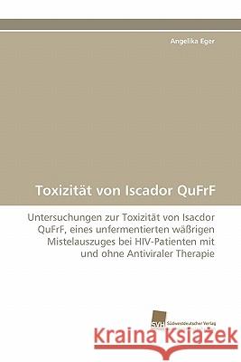 Toxizitat Von Iscador Qufrf Angelika Eger 9783838125510 Suedwestdeutscher Verlag Fuer Hochschulschrif