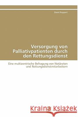 Versorgung von Palliativpatienten durch den Rettungsdienst Ruppert David 9783838125619 Suedwestdeutscher Verlag Fuer Hochschulschrif