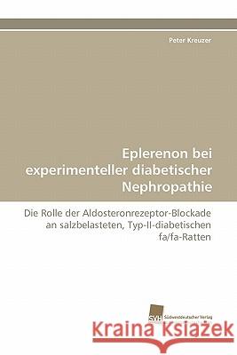 Eplerenon Bei Experimenteller Diabetischer Nephropathie Peter Kreuzer 9783838125770 Suedwestdeutscher Verlag Fuer Hochschulschrif