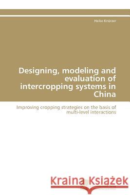 Designing, modeling and evaluation of intercropping systems in China Knörzer Heike 9783838125787 Sudwestdeutscher Verlag Fur Hochschulschrifte