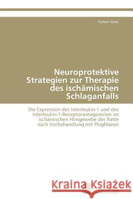 Neuroprotektive Strategien zur Therapie des ischämischen Schlaganfalls Glatz Torben 9783838125794