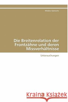 Die Breitenrelation der Frontzähne und deren Missverhältnisse Göttsche Wiebke 9783838126029 S Dwestdeutscher Verlag F R Hochschulschrifte