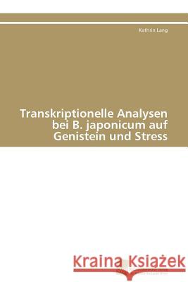 Transkriptionelle Analysen bei B. japonicum auf Genistein und Stress Lang Kathrin 9783838126050 S Dwestdeutscher Verlag F R Hochschulschrifte