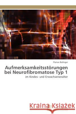 Aufmerksamkeitsstörungen bei Neurofibromatose Typ 1 Bofinger Florian 9783838126111