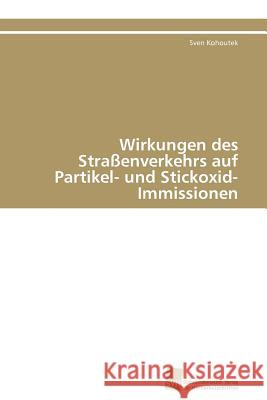 Wirkungen des Straßenverkehrs auf Partikel- und Stickoxid-Immissionen Kohoutek Sven 9783838126531