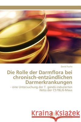 Die Rolle der Darmflora bei chronisch-entzündlichen Darmerkrankungen Fuchs David 9783838126586 S Dwestdeutscher Verlag F R Hochschulschrifte