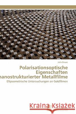 Polarisationsoptische Eigenschaften nanostrukturierter Metallfilme Braun Julia 9783838126630