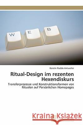 Ritual-Design im rezenten Hexendiskurs Radde-Antweiler Kerstin 9783838126708