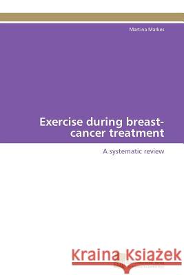 Exercise during breast-cancer treatment Markes Martina 9783838126982