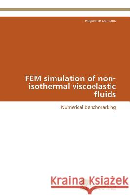 FEM simulation of non-isothermal viscoelastic fluids Damanik Hogenrich 9783838127101 S Dwestdeutscher Verlag F R Hochschulschrifte