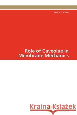 Role of Caveolae in Membrane Mechanics Darius V. K 9783838127125 S Dwestdeutscher Verlag F R Hochschulschrifte
