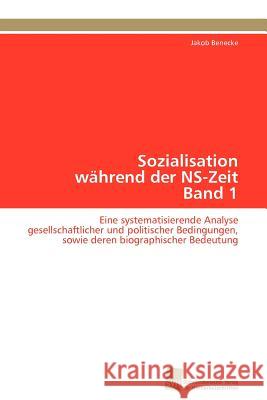 Sozialisation während der NS-Zeit Band 1 Benecke Jakob 9783838127149