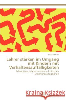 Lehrer stärken im Umgang mit Kindern mit Verhaltensauffälligkeiten Vrban Robert 9783838127255 S Dwestdeutscher Verlag F R Hochschulschrifte