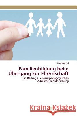 Familienbildung beim Übergang zur Elternschaft Koziel Sylwia 9783838127309