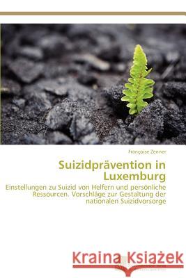 Suizidprävention in Luxemburg Zenner Françoise 9783838127422 S Dwestdeutscher Verlag F R Hochschulschrifte