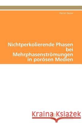 Nichtperkolierende Phasen bei Mehrphasenströmungen in porösen Medien Doster Florian 9783838127446