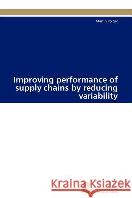 Improving performance of supply chains by reducing variability Poiger Martin 9783838127491 S Dwestdeutscher Verlag F R Hochschulschrifte