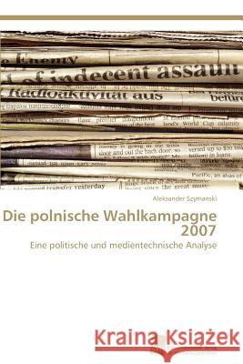 Die polnische Wahlkampagne 2007 Szymanski Aleksander 9783838127750