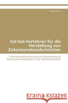 Sol-Gel-Verfahren für die Herstellung von Zirkoniumdioxidschichten Klein Cornelia 9783838127873