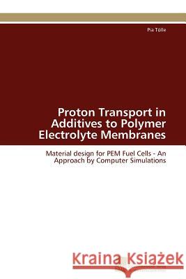 Proton Transport in Additives to Polymer Electrolyte Membranes Pia T 9783838128085 S Dwestdeutscher Verlag F R Hochschulschrifte