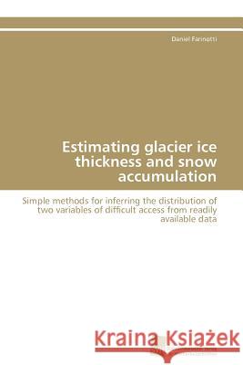 Estimating glacier ice thickness and snow accumulation Farinotti Daniel 9783838128238 S Dwestdeutscher Verlag F R Hochschulschrifte