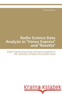 Radio Science Data Analysis in Venus Express and Rosetta Riccardo Mattei 9783838128436