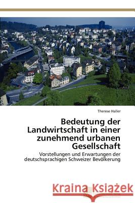Bedeutung der Landwirtschaft in einer zunehmend urbanen Gesellschaft Haller Therese 9783838128467 S Dwestdeutscher Verlag F R Hochschulschrifte
