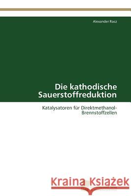 Die kathodische Sauerstoffreduktion Racz Alexander 9783838128696