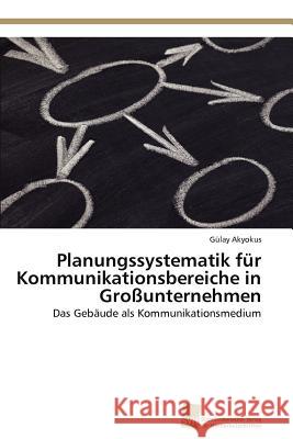 Planungssystematik für Kommunikationsbereiche in Großunternehmen Akyokus Gülay 9783838128733 S Dwestdeutscher Verlag F R Hochschulschrifte