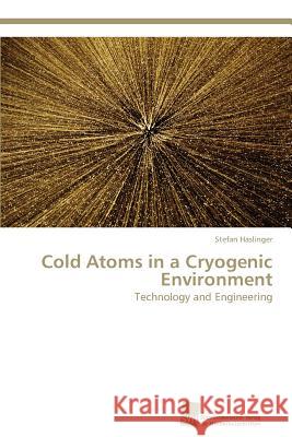 Cold Atoms in a Cryogenic Environment Haslinger Stefan 9783838128832