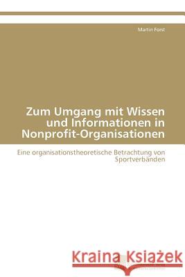 Zum Umgang mit Wissen und Informationen in Nonprofit-Organisationen Forst Martin 9783838128986