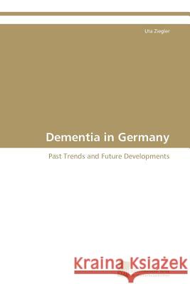 Dementia in Germany Uta Ziegler 9783838129075 S Dwestdeutscher Verlag F R Hochschulschrifte