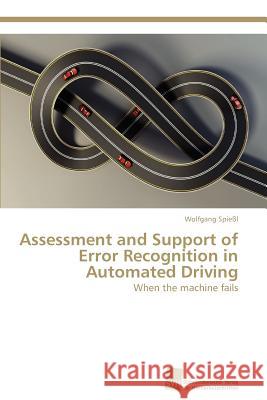 Assessment and Support of Error Recognition in Automated Driving Wolfgang Spi 9783838129259 S Dwestdeutscher Verlag F R Hochschulschrifte