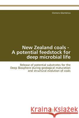 New Zealand coals - A potential feedstock for deep microbial life Glombitza Clemens 9783838129310