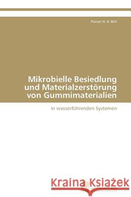 Mikrobielle Besiedlung Und Materialzerstorung Von Gummimaterialien Florian H. H. Brill 9783838129617 S Dwestdeutscher Verlag F R Hochschulschrifte