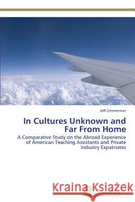 In Cultures Unknown and Far From Home Zimmerman Jeff 9783838129662 Sudwestdeutscher Verlag Fur Hochschulschrifte