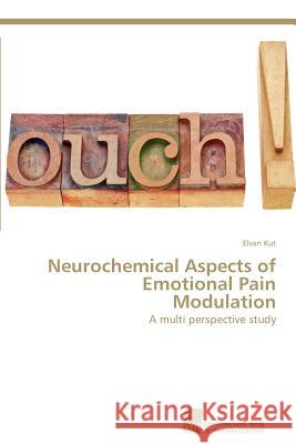 Neurochemical Aspects of Emotional Pain Modulation Elvan Kut 9783838129686